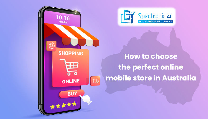 How To Choose The Perfect Online Mobile Store In Australia?