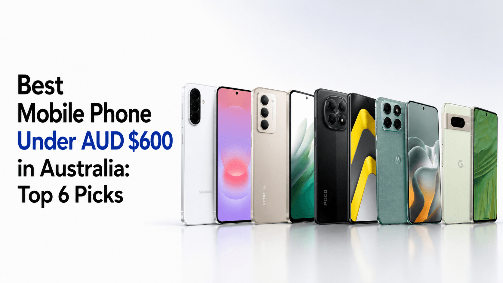 Best Mobile Phone Under AUD $600 in Australia: Top 6 Picks